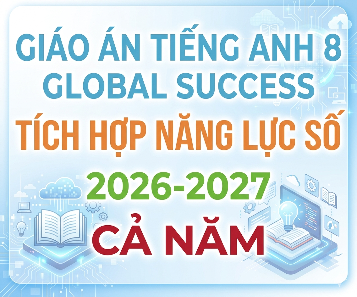 Giáo án tiếng anh 8 global success Tích hợp năng lực số 2026-2027 - Cả năm